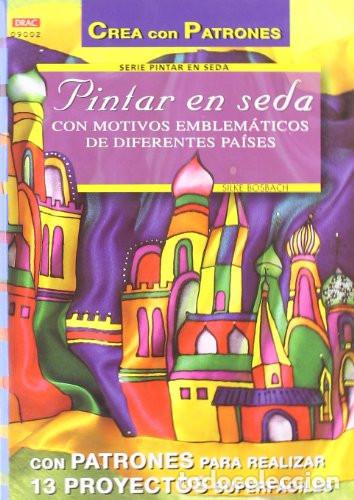 B&uuml;cher: Pintar en seda con motivos emblem&aacute;ticos de diferentes pa&iacute;ses ; [con patrones para realizar 13 proyec
