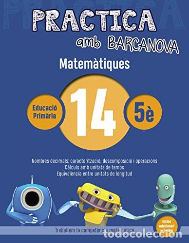 Livres: Practica amb Barcanova 14. Matem&agrave;tiques: Nombres decimals: caracteritzaci&oacute;, descomposici&oacute; i operacio