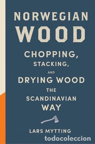 Libros: Norwegian Wood Chopping, Stacking and Drying Wood the Scandinavian Way - Lars Mytting
