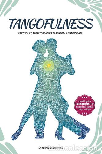 B&uuml;cher: Tangofulness Kapcsolat, Tudatoss&aacute;g &eacute;s Tartalom a Tang&oacute;ban - Dimitris Bronowski