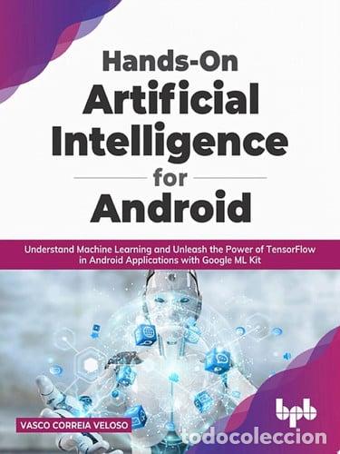 B&uuml;cher: Hands-On Artificial Intelligence for Android Understand Machine Learning and Unleash the Power of Te