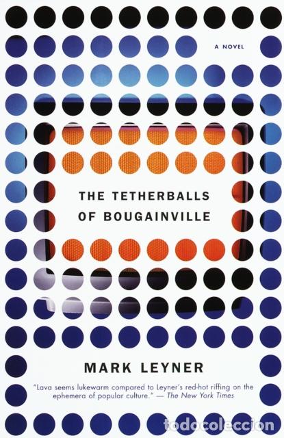 Libri: THE TETHERBALLS OF BOUGAINVILLE - MARK LEYNER