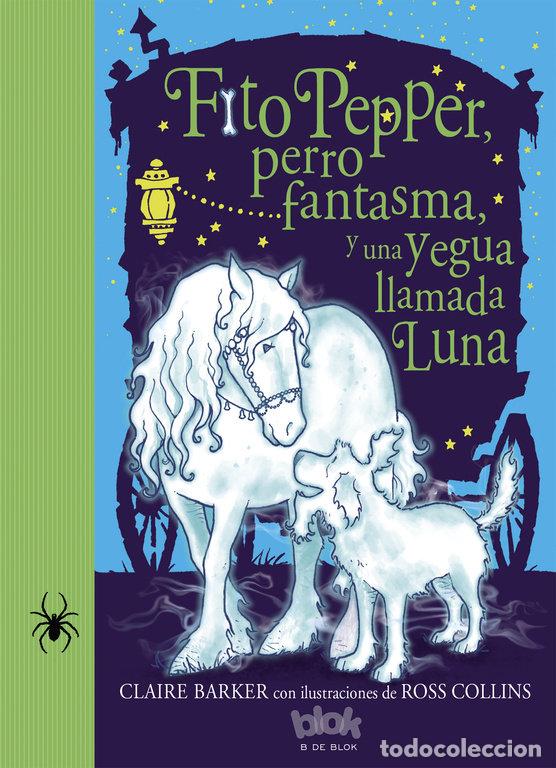 Libros: FITO PEPPER PERRO FANTASMA Y UNA YEGUA LLAMADA LUNA - BARKER, CLAIRE