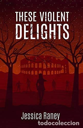 Libros: These Violent Delights - Jessica Raney