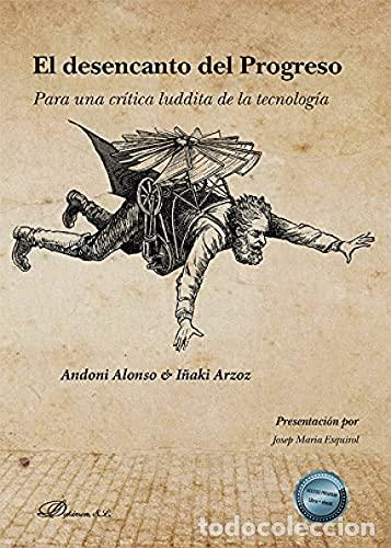 Libros: El desencanto del progreso para una cr&iacute;tica luddita de la tecnolog&iacute;a - Andoni Alonso, I&ntilde;aki Arzoz