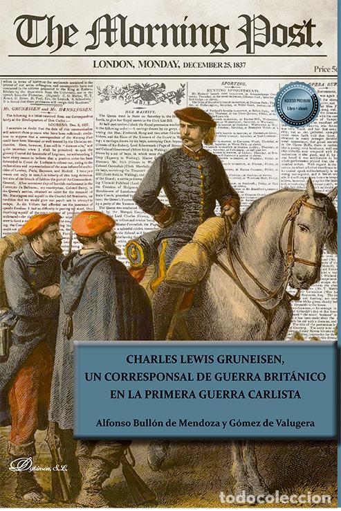 Livres: CHARLES LEWIS GRUNEISEN UN CORRESPONSAL DE GUERRA BRITANICO - ULLON DE MENDOZA Y GOMEZ DE VALUGERA,