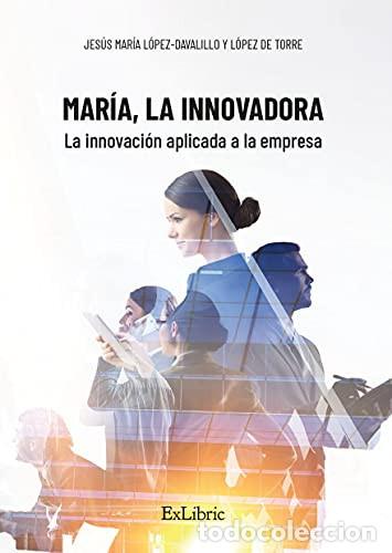 Libros: Mar&iacute;a, la Innovadora. La innovaci&oacute;n aplicada a la empresa - Jes L&oacute;pez-Davalillo Y. L&oacute;pez de Torre