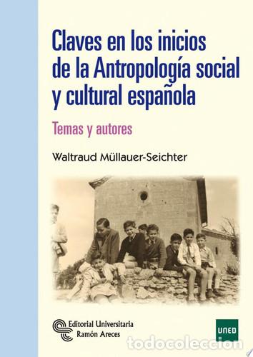 Libros: Claves en los inicios de la Antropolog&iacute;a Social y Cultural Espa&ntilde;ola Temas y autores - Waltraud M&uuml;lla
