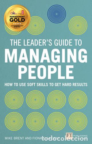 Livres: The Leader's Guide to Managing People How to Use Soft Skills to Get Hard Results - Mike Brent, Fiona