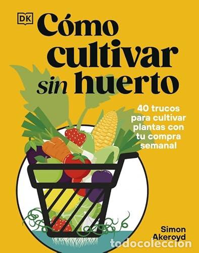 Livres: C&Oacute;MO CULTIVAR SIN HUERTO - Simon Akeroyd
