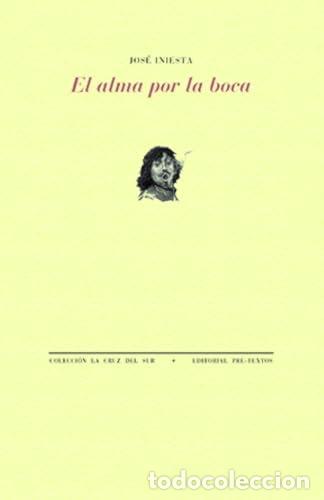 B&uuml;cher: EL ALMA POR LA BOCA - Jos&eacute; Iniesta
