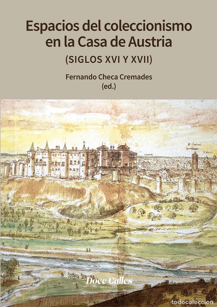 Libros: ESPACIOS DE COLECCIONISMO EN LA CASA DE LOS AUSTRIAS (SIGLOS XVI Y XVIII) - Checa Cremades, Fernando
