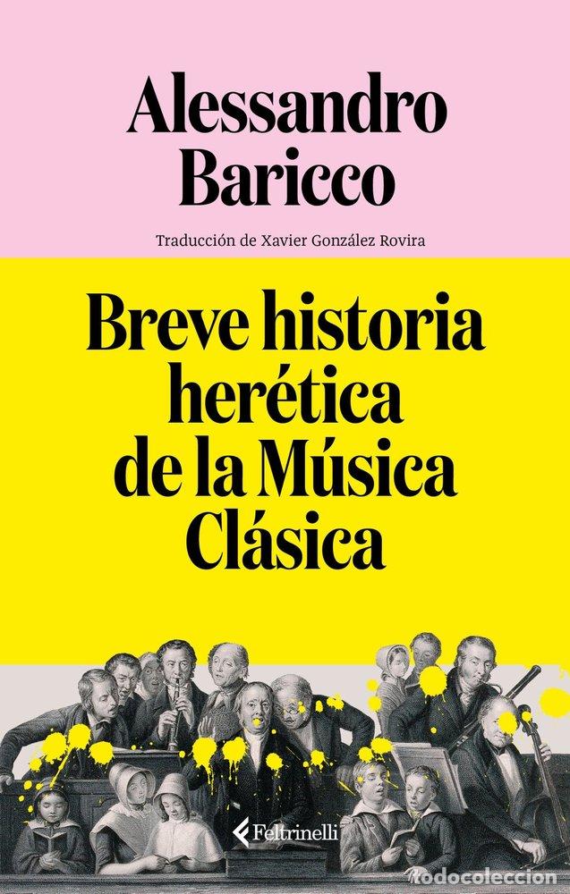 Libros: BREVE HISTORIA HERETICA DE LA MUSICA CLASICA - BARICCO, ALESSANDRO