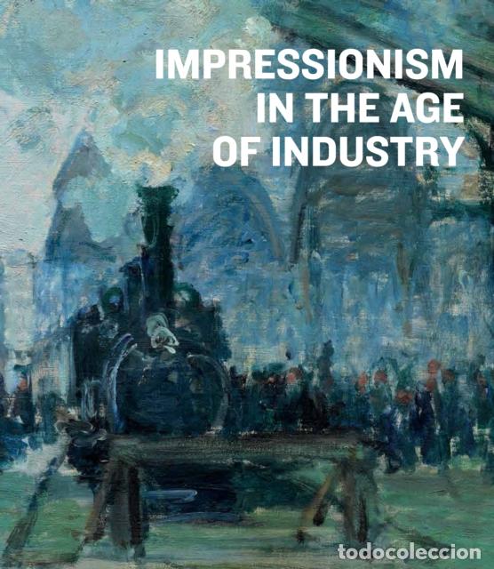 Libros: IMPRESSIONISM IN THE AGE OF INDUSTRY - SHIELDS, CAROLINE
