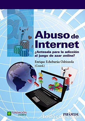 Livres: Abuso de internet : &iquest;antesala para la adicci&oacute;n al juego de azar on-line? - Enrique Echebur&uacute;a Odriozo