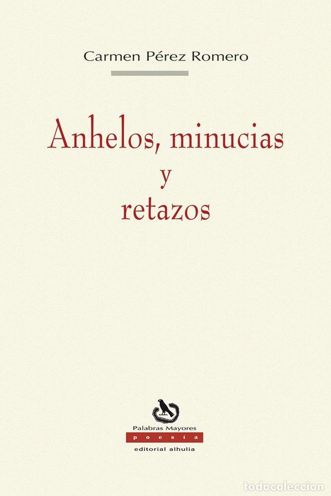 Libros: ANHELOS MINUCIAS Y RETAZOS - P&Eacute;REZ ROMERO, CARMEN