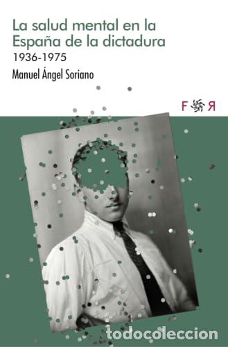 Libros: SALUD MENTAL EN LA ESPA&Ntilde;A DE LA DICTADURA, LA 1936-1975 - SORIANO, MANUEL ANGEL
