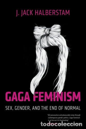 Libros: Gaga Feminism Sex, Gender, and the End of Normal - J. Jack Halberstam