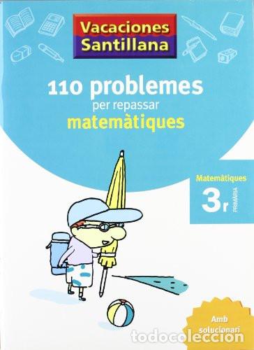 Libros: VACACIONES SANTILLANA 110 PROBLEMES PER REPASSAR MATEMATIQUES 3 PRIMARIA AMB SOLUCIONARI - Maribel S