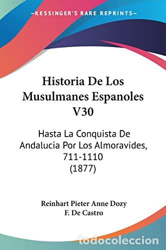 books: Historia De Los Musulmanes Espanoles V30: Hasta La Conquista De Andalucia Por Los Almoravides, 711-1