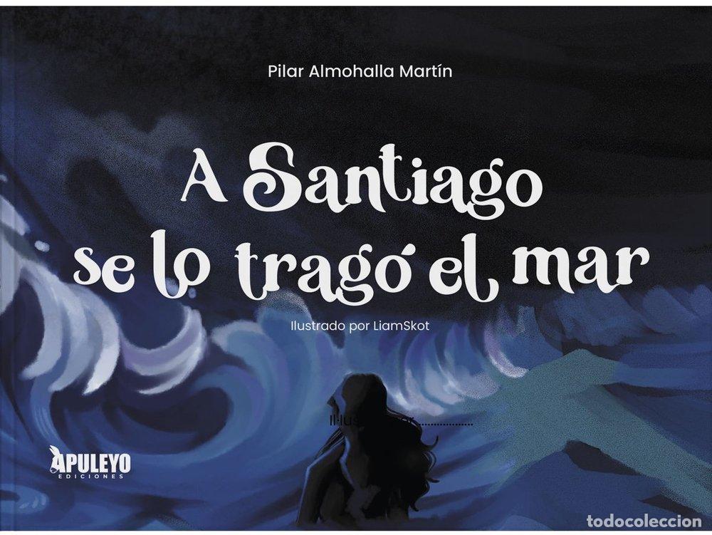 books: A SANTIAGO SE LO TRAGO EL MAR - ALMOHALLA MARTIN, PILAR ALMOHALLA MARTIN