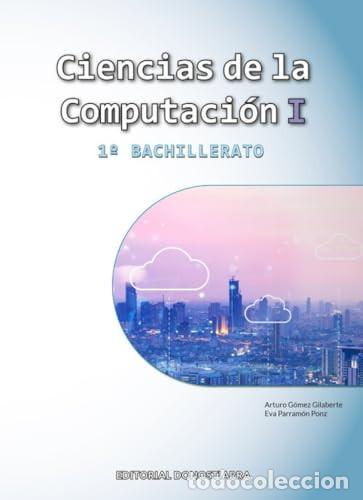 Libros: Ciencias de la computaci&oacute;n I, 1o Bachillerato - G&oacute;mez Gilaberte, Arturo, Parramon Ponz, Eva