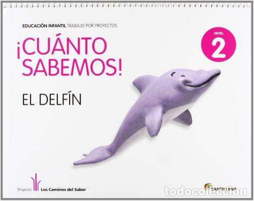 Libri: CUANTO SABEMOS EL DELFIN EDUC INFANTIL 4 A&Ntilde;OS TRABAJO POR PROYECTOS LOS CAMINOS DEL SABER SANTILLANA