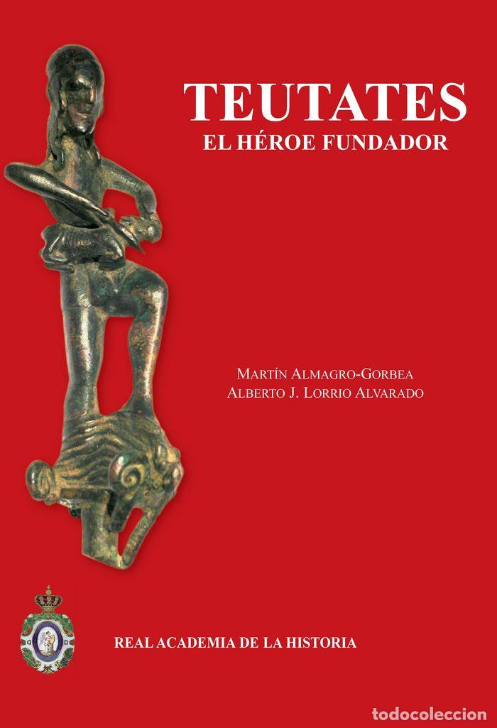 Libri: TEUTATES EL HEROE FUNDADOR - ALMAGRO GORBEA, MART&Iacute;N