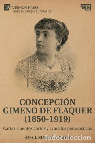 Libri: Concepci&oacute;n Gimeno De Flaquer (1850-1919) Cartas, cuentos cortos y art&iacute;culos period&iacute;sticos - Ana I. S