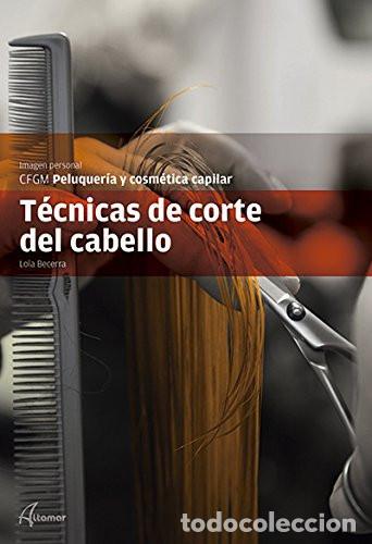 Libri: T&eacute;cnicas de corte del cabello, CFGM Peluquer&iacute;a y cosm&eacute;tica capilar imagen personal - Lola Becerra S&aacute;
