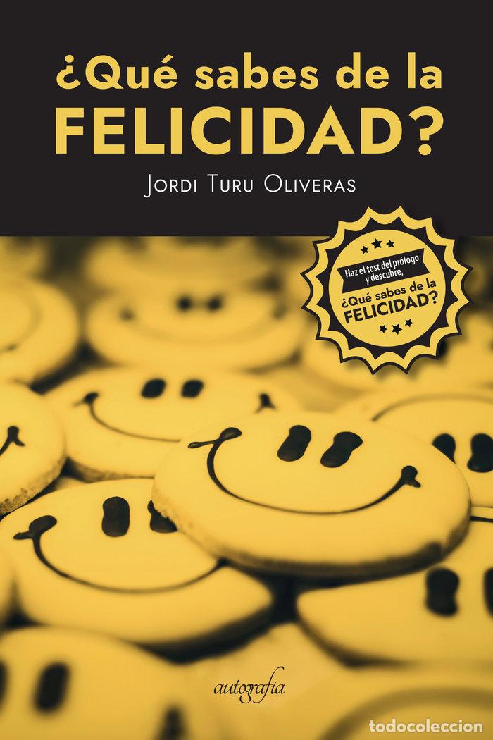 Libri: QUE SABES DE LA FELICIDAD - TURU OLIVERAS, JORDI