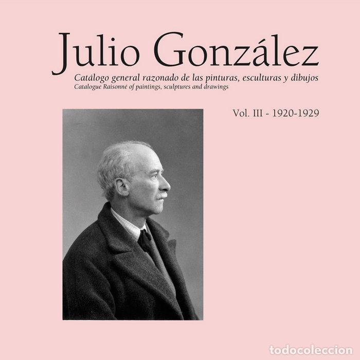 Livres: JULIO GONZALEZ. OBRA COMPLETA / COMPLETE WORKS. VOL. III (1 - LLORENS, TOM&Agrave;S