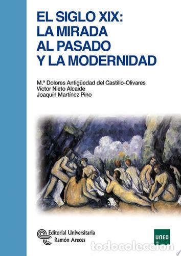 books: El Siglo XIX: la mirada al pasado y la modernidad - M.&ordf; Dolores Antig&uuml;edad del Castillo-Olivares, V&iacute;