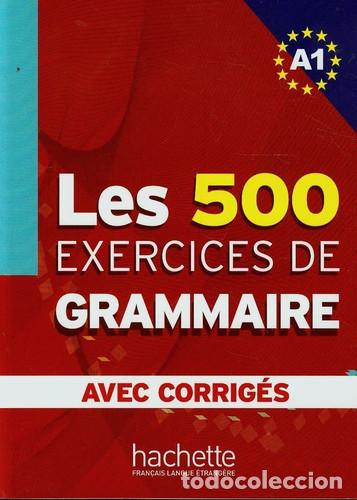 Libros: Les cinq cents exercices grammaire A1. Avec Corrig&eacute;s integr&eacute;s. Per le Scuole superiori - Anne Aky&uuml;z