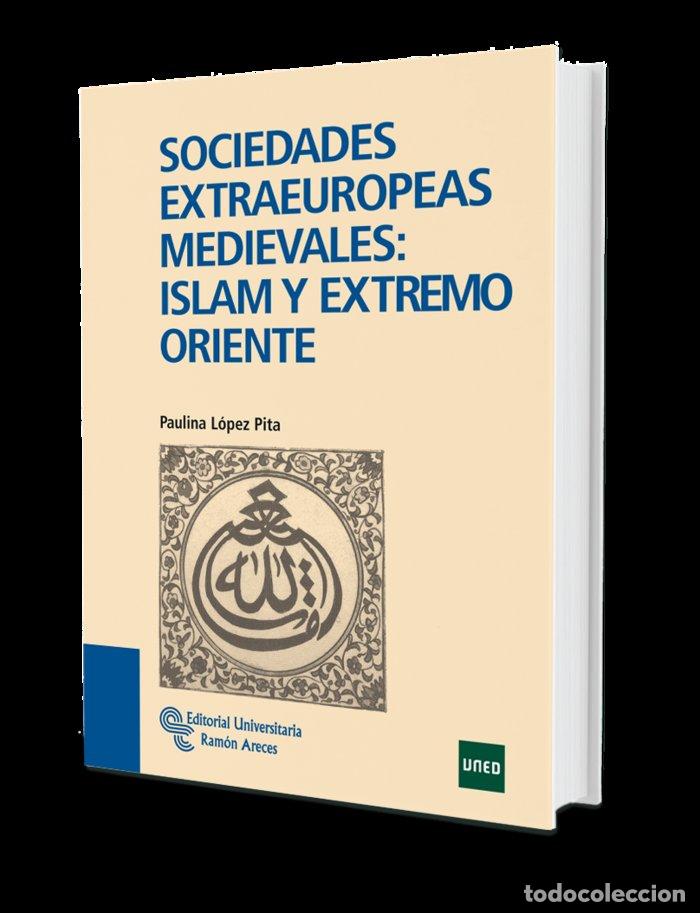 Libros: SOCIEDADES EXTRAEUROPEAS MEDIEVALES: ISLAM Y EXTREMO ORIENTE - L&Oacute;PEZ PITA, PAULINA