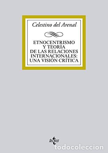Libros: Etnocentrismo y teor&iacute;a de las relaciones internacionales una visi&oacute;n cr&iacute;tica - Celestino del Arenal