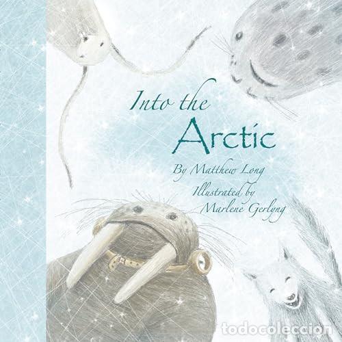 Libri: Into the Arctic - Matthew Long, Marlene Gerlyng