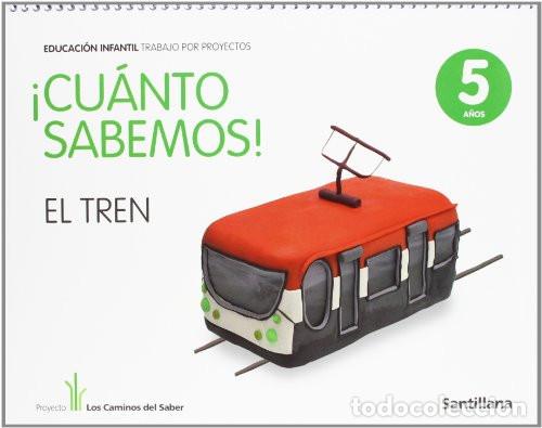 books: CUANTO SABEMOS EL TREN EDUC INFANTIL 5 A&Ntilde;OS TRABAJO POR PROYECTOS LOS CAMINOS DEL SABER SANTILLANA -