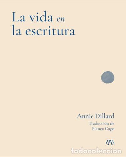 Livros: La vida en la escritura - Dillard, Annie