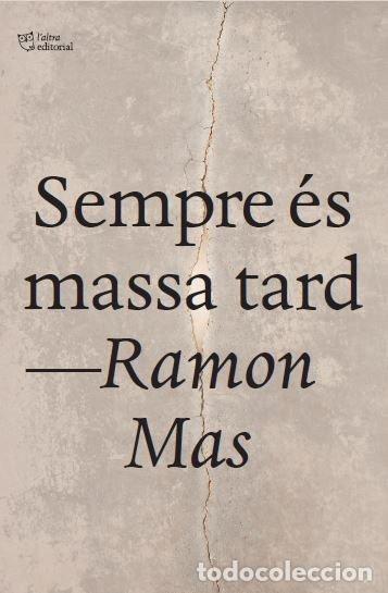 Libri: SEMPRE ES MASSA TARD - MAS BAUCELLS, RAMON