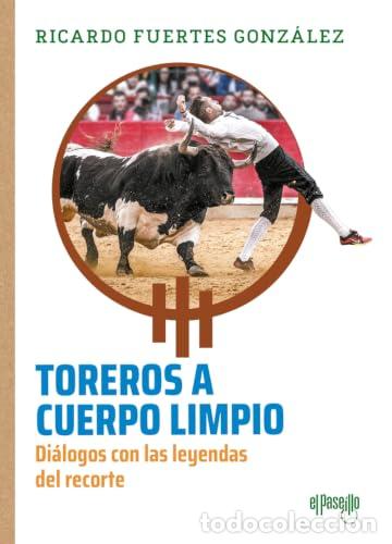 Libri: TOREROS A CUERPO LIMPIO - FUERTES GONZALEZ, RICARDO