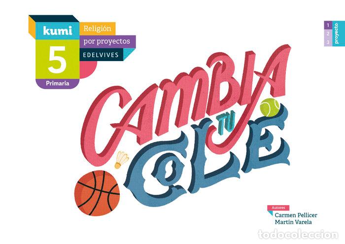 Libri: CAMBIA TU COLE 5&ordm;EP 17 KUMI (RELIGION POR PROYECTOS) - PELLICER IBORRA, CARMEN