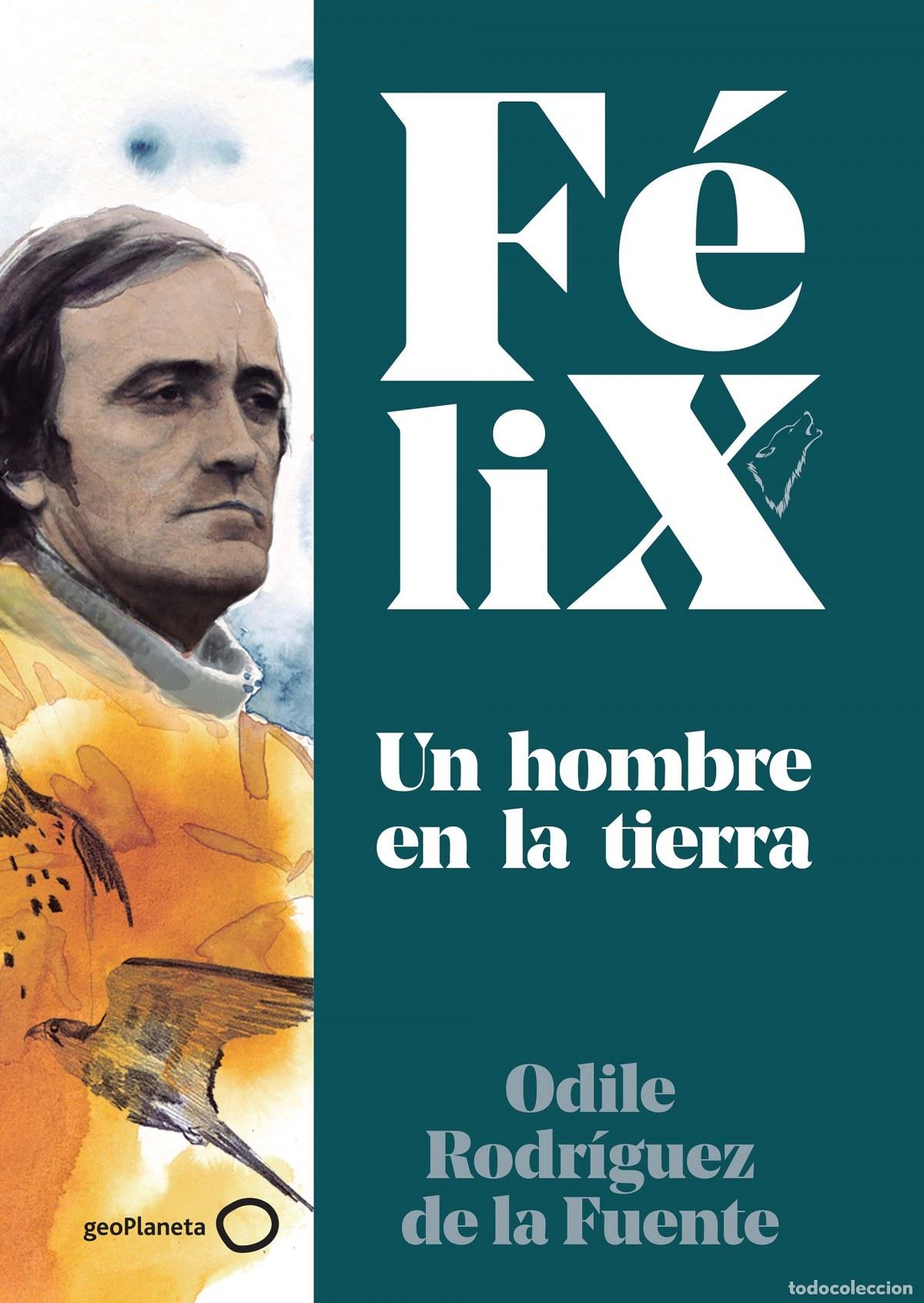 Libros: F&Eacute;LIX. UN HOMBRE EN LA TIERRA - Rodr&iacute;guez de la Fuente, F&eacute;lix