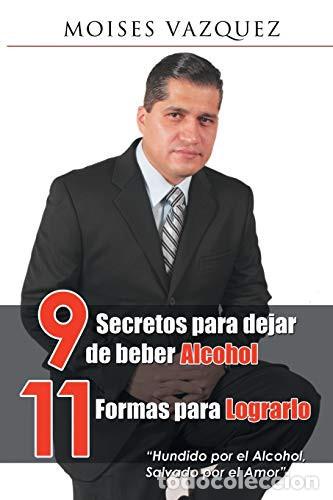 Livres: 9 secretos para dejar de beber alcohol, 11 formas para lograrlo - Moises V&aacute;zquez