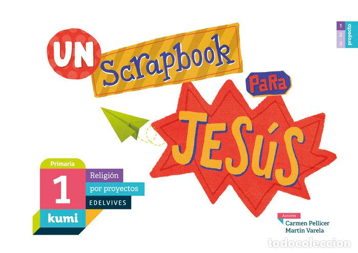 Libros: SCRAPBOOK PARA JESUS 1&ordm;EP 17 KUMI (RELIGION POR PROYECTOS) - PELLICER IBORRA, CARMEN
