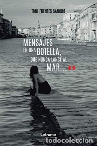 Libros: Mensajes en una botella, que nunca lanc&eacute; al mar... - Toni Fuentes Sancho
