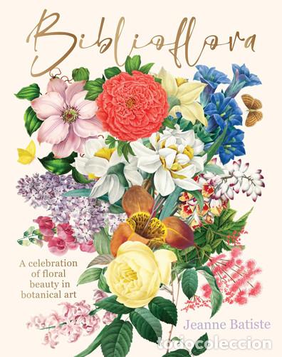 Libros: Biblioflora A celebration of floral beauty in botanical art - Jeanne Batiste