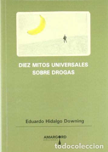 books: Diez mitos universales sobre drogas : refutados mediante la m&aacute;s rigurosa aplicaci&oacute;n del m&eacute;todo cient
