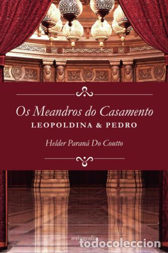 Libros: Os meandros do casamento: Leopoldina e Pedro (Portuguese Edition) - Paran&aacute; do Coutto, Helder