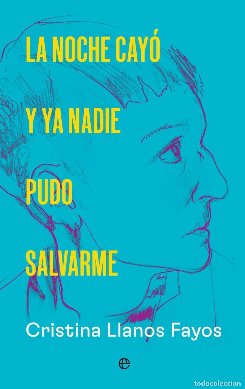 books: LA NOCHE CAY&Oacute; Y YA NADIE PUDO SALVARME - Llanos, Cristina